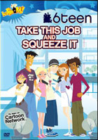 6Teen: Take This Job And Squeeze It!
