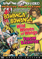Bowanga Bowanga / Wild Women Of Wongo / Virgin Sacrifice: Special Edition