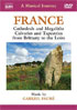 Musical Journey: France: Cathedrals And Megaliths, Calvaries And Tapestries From Brittany To The Loire