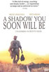 Shadow You Soon Will Be