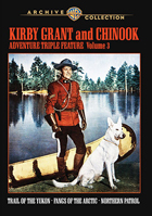 Kirby Grant And Chinook Adventure Triple Feature Volume 3: Warner Archive Collection: TTrail Of The Yukon / Fangs Of The Arctic / Northern Patrol