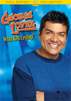 George Lopez: Why You Crying