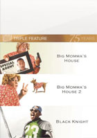 Big Momma's House / Big Momma's House 2 / Black Knight