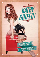 Kathy Griffin: Pants Off / Tired Hooker