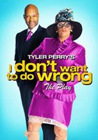 Tyler Perry's I Don't Want To Do Wrong: The Play