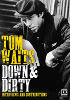 Tom Waits: Down & Dirty: Interviews And Contributions