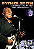 Byther Smith: Blues On The Moon: Live At The Natural Rhythm Social Club