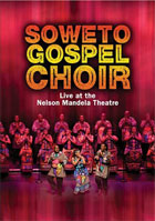 Soweto Gospel Choir: Live At The Nelson Mandela Civic Theatre