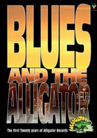 Blues And The Alligator: The First Twenty Years Of Alligator Records