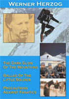 Three Short Films By Werner Herzog: The Dark Glow Of The Mountains / Ballad Of The Little Soldier / Precautions Against Fanatics