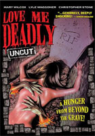 Love Me Deadly: Uncut