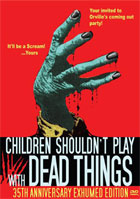 Children Shouldn't Play With Dead Things: 35th Anniversary Exhumed Edition
