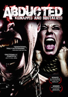 Abducted: Kidnapped And Brutalized