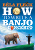 Bela Fleck: How To Write A Banjo Concerto