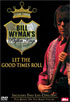 Bill Wyman's Rhythm Kings: Let The Good Times Roll
