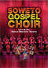 Soweto Gospel Choir: Live At The Nelson Mandela Civic Theatre