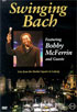 Swingin' Bach: Bobby McFerrin And Guests