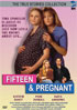 Fifteen And Pregnant